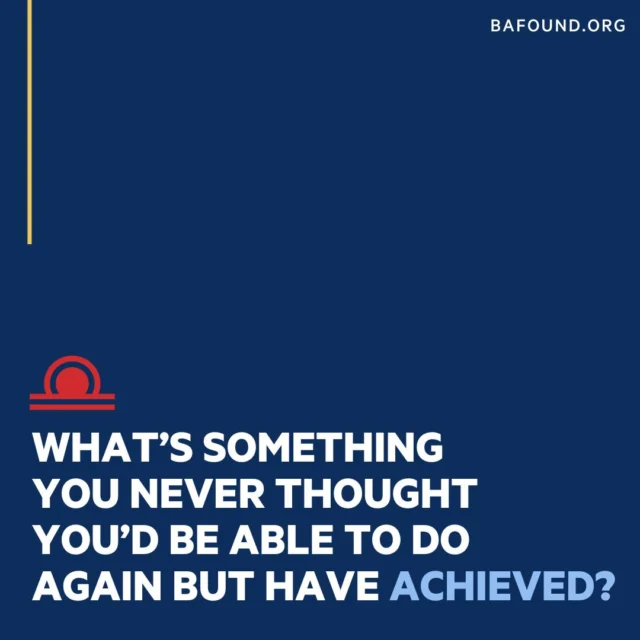 Recovery can surprise you in amazing ways. What’s something you once thought was impossible, but you've achieved?