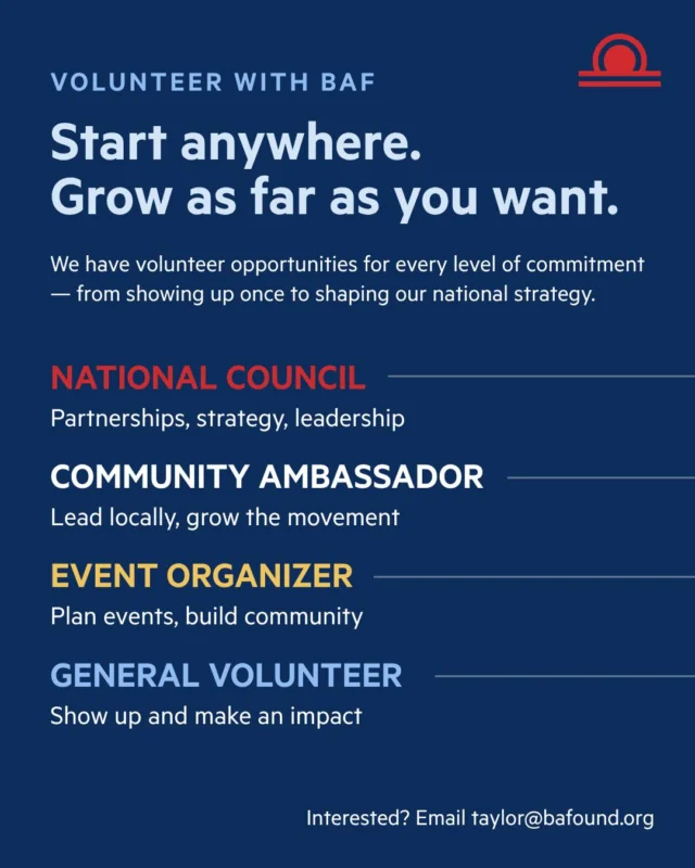 Make an impact in a way that works for you. Whether it’s leading nationally, building community locally, hosting events, or lending a hand, every role moves our mission forward. Explore opportunities: https://www.bafound.org/volunteer-opportunities/