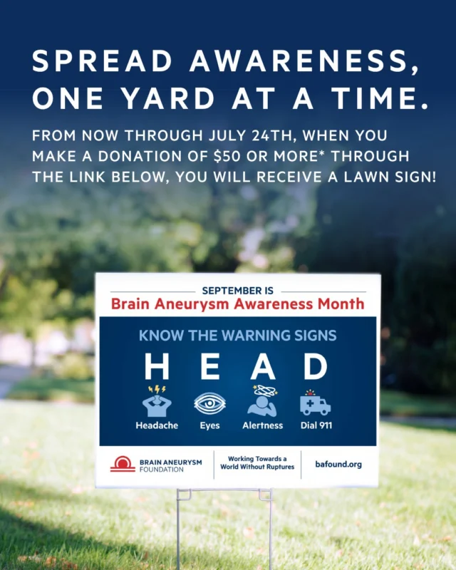 Now through July 24th, donate $50 or more, and we'll send a lawn sign straight to your door — arriving in time to raise awareness all September long.

Together, we can reach more people, fund more research, and support more families affected by brain aneurysms. Click the link in our bio to donate.

*One lawn sign per donation **Shipping to contiguous United States only