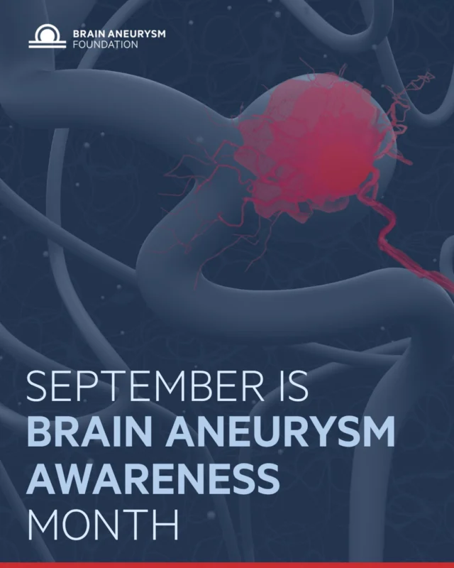 September marks Brain Aneurysm Awareness Month.

The Brain Aneurysm Foundation established Brain Aneurysm Awareness Month in 2007, and we are proud to celebrate this important month with you throughout September.

As the leader in brain aneurysm awareness and education, the first organization to offer dedicated support groups, the organization that brought brain aneurysm advocacy to Capitol Hill, and the leading funder of brain aneurysm research for the past 20 years, we remain committed to saving lives and improving outcomes through awareness, support, advocacy, and research.